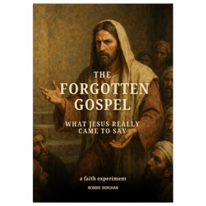 The Forgotten Gospel - What Jesus Really Came to Say